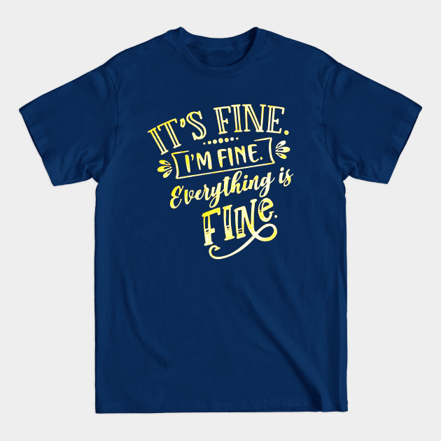 Discover Everything Is Fine - Im Fine - T-Shirt