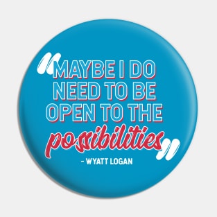 Maybe I Do Need to Be Open to the Possibilities Pin