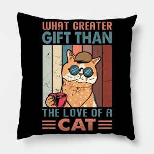 What Greater Gift Than The Love Of A Cat - Design For Cat Lovers Pillow