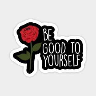 Be good to yourself Magnet