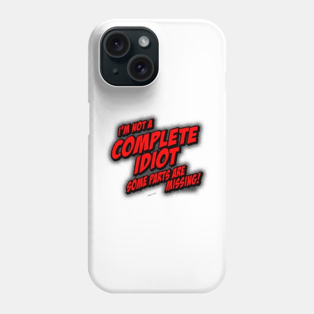 I'm Not A COMPLETE IDIOT... (light version) Phone Case by jrolland