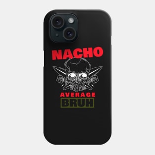 Nacho average Bruh 5.0 Phone Case