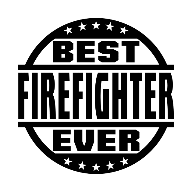 Best Firefighter Ever by colorsplash