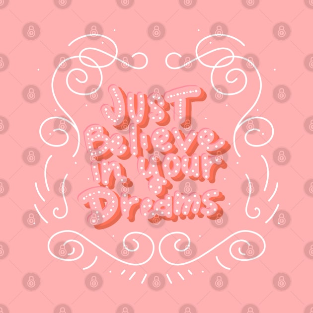 just believe in your dreams by MAYRAREINART