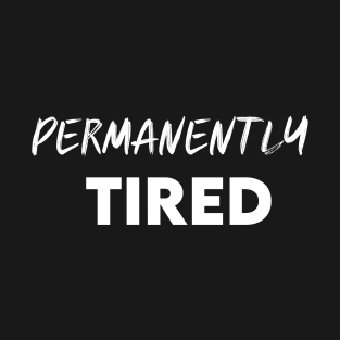 Permanently Tired T-Shirt