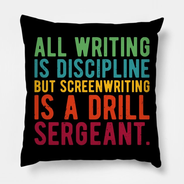 all writing is discipline but screenwriting is a drill sergeant quotes Pillow by Gaming champion