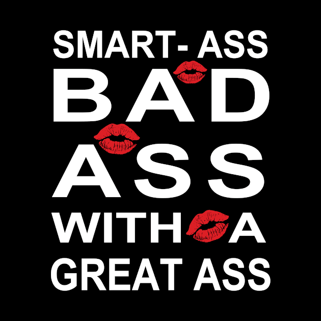 Smart Ass Bad Ass With A Great Ass Sexy Design by MADstudio47