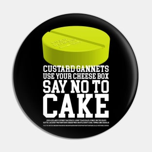 Hey Custard Gannets, Use your Cheese Wog and Say No to Cake Pin