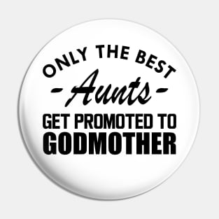 Aunt - Only the best Aunts get promoted to godmother Pin