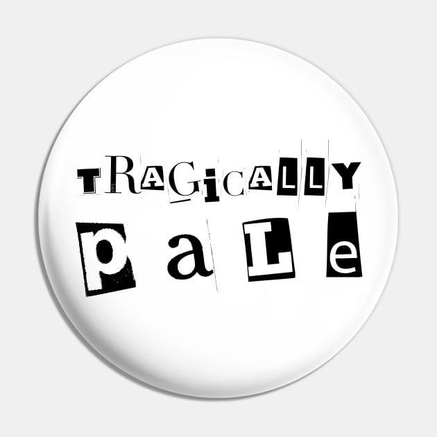 Tragically Pale Pin by DaisyJamesGA