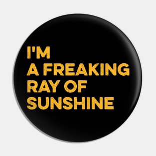 I'm a Freaking Ray of Sunshine Pin