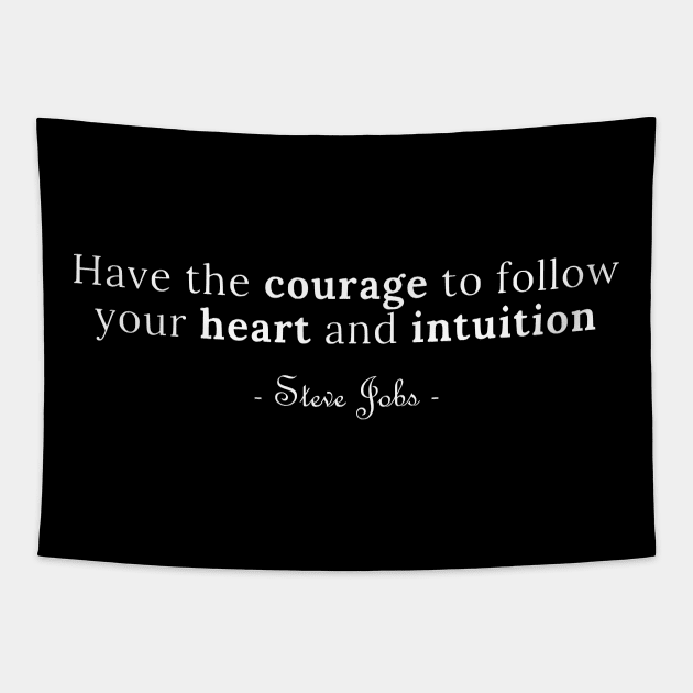 Have the Courage to Follow Your Heart and Intuition Steve Jobs Quotes Tapestry by ANEW