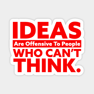 IDEAS Are Offensive to People Who Can't Think Magnet