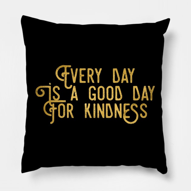 Every Day Is A Good Day For Kindness Love Peace Compassion Gift Pillow by twizzler3b