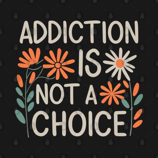 Floral Addiction Is Not A Choice by SOS@ddicted