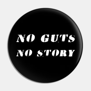 NO GUTS NO STORY Pin