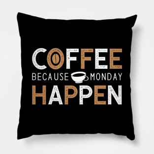 Coffee because monday happen Pillow