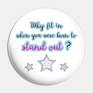 Why fit in, when you were born to stand out? Pin