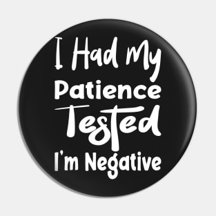 I Had My Patience Tested I'm Negative Funny Quote Design Pin