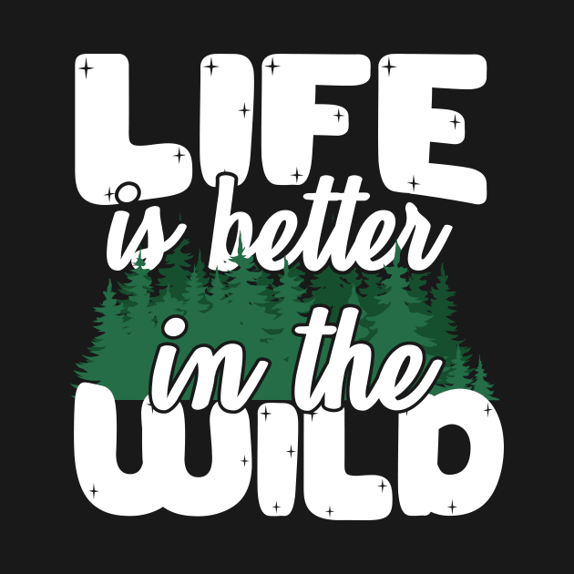 Life Is Better In The Wild by thingsandthings