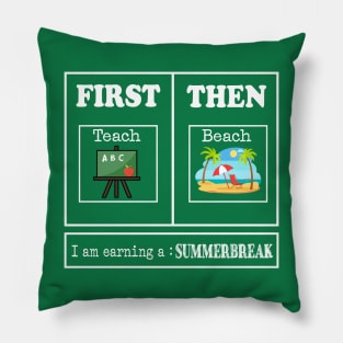 First Teach Then Beach I Am Earning A Summer Break, Funny Teacher Pillow