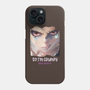 So I'm grumpy, deal with it (mean eyes evil look) Phone Case