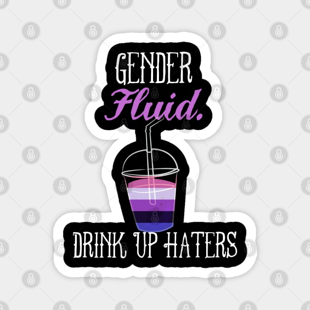 Gender fluid - Drink Up Haters - Genderfluid Nonbinary Queer Pride Magnet by AmbersDesignsCo