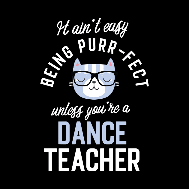 Dance Teacher Cat Lover Gifts - It ain't easy being Purr Fect by BetterManufaktur