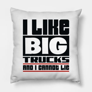 I like big trucks and I cannot lie Pillow