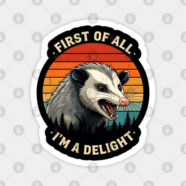 First of All I'm A Delight - Possum Magnet by Silly Me Studio