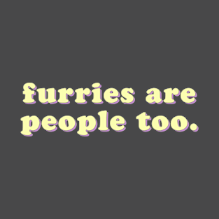 Furries are people too T-Shirt