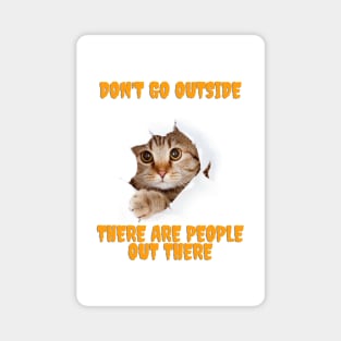 Don't Go Outside There Are People Out There Magnet