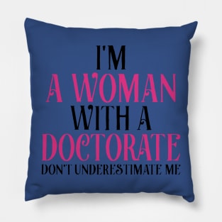 I’m A Woman With A Doctorate Pillow