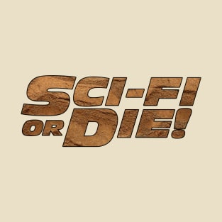 Sci-Fi or Die! T-Shirt