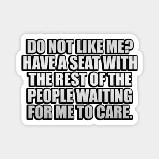 Do Not Like Me Have A Seat Funny Sayings Magnet