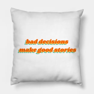 Bad Decisions Make Good Stories Pillow