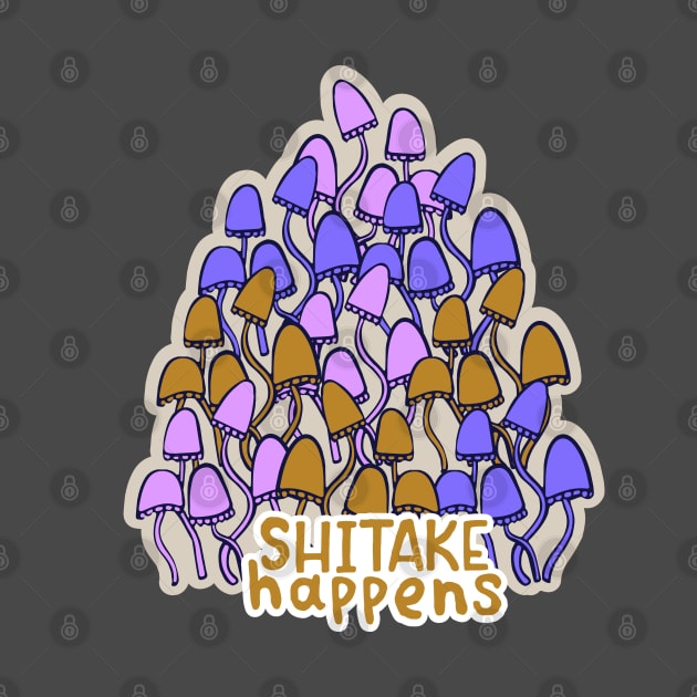 SHIITAKE HAPPENS Funny Mushroom quote by MinkkiDraws