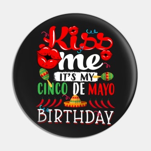 kiss me Its my Cinco De Mayo Birthday Pin