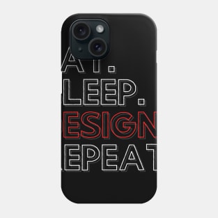 Eat Sleep Design Repeat Phone Case