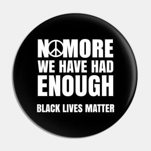 No More We Have Had Enough, Black Lives Matter, Black History, Peace, Black power Pin