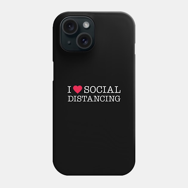 I Love Social Distancing Expert Phone Case by bkls