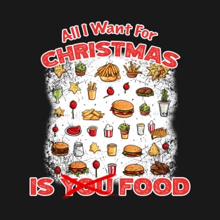 Christmas - All I Want For Christmas Is Food T-Shirt