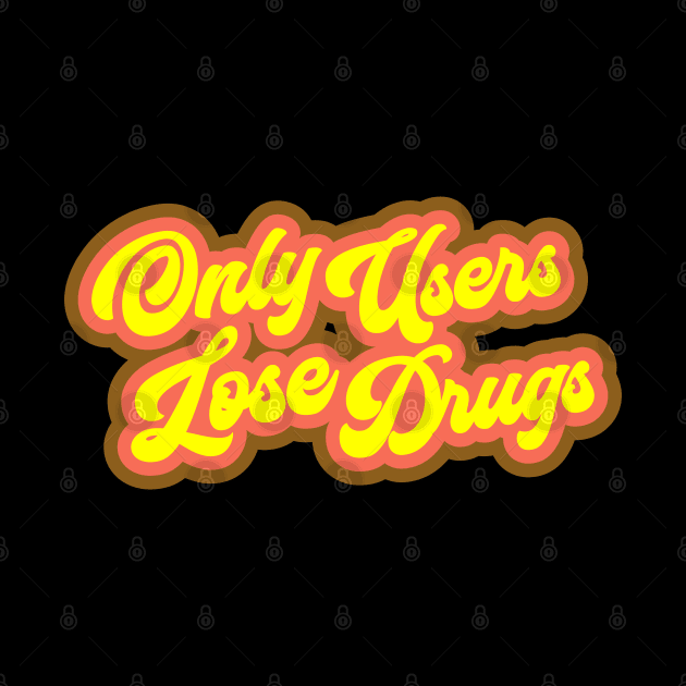 Only Users Lose Drugs - Spicoli by Barn Shirt USA