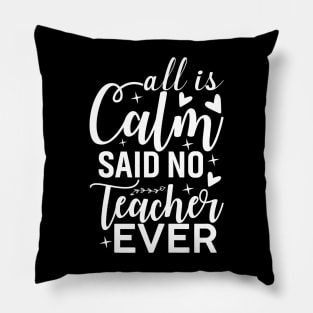 All is Calm Said No Teacher Ever - Funny Teacher Christmas Pillow