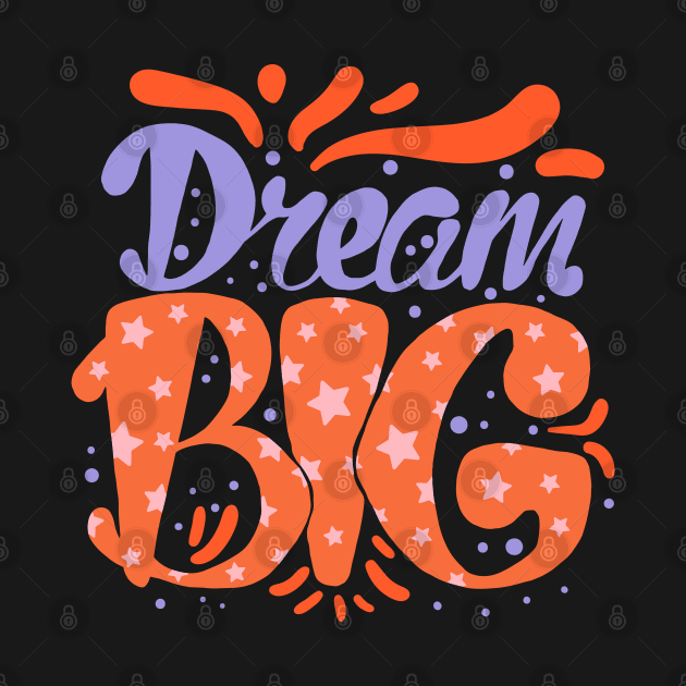 Dream big by sharukhdesign