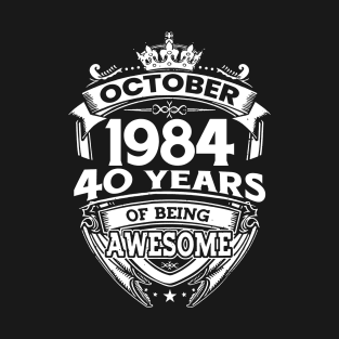 October 1984 40 Years Of Being Awesome 40th Birthday T-Shirt