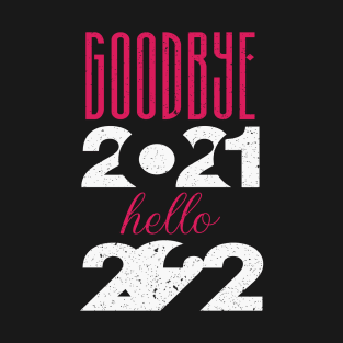 Goodbye 2021 Hello 2022 T-Shirt