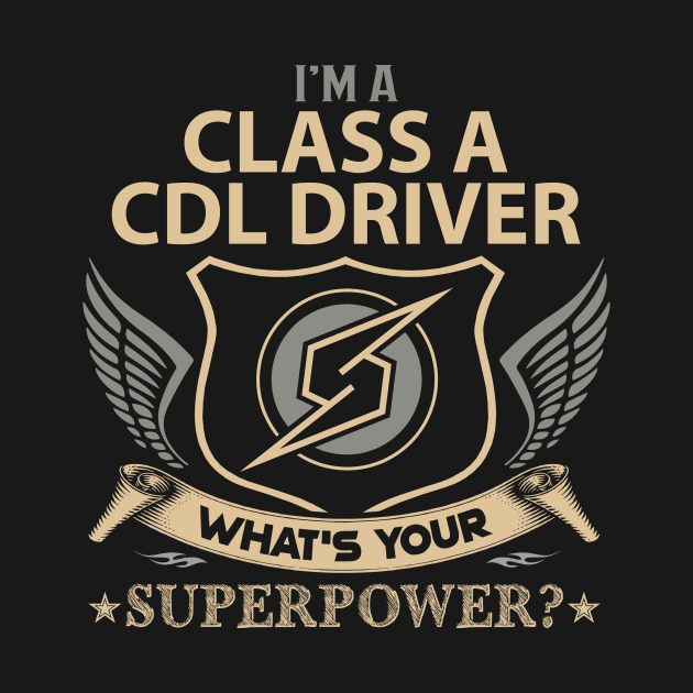 Class A Cdl Driver T Shirt - Superpower Gift Item Tee by Cosimiaart