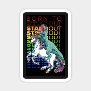 Born to Stand out, LGBT Pride Progress, T-Rex and Unicorn Gay Pride Magnet