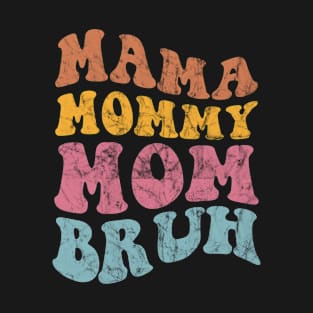 Mama Mommy Mom Bruh Funny Mom Mother's Day T-Shirt